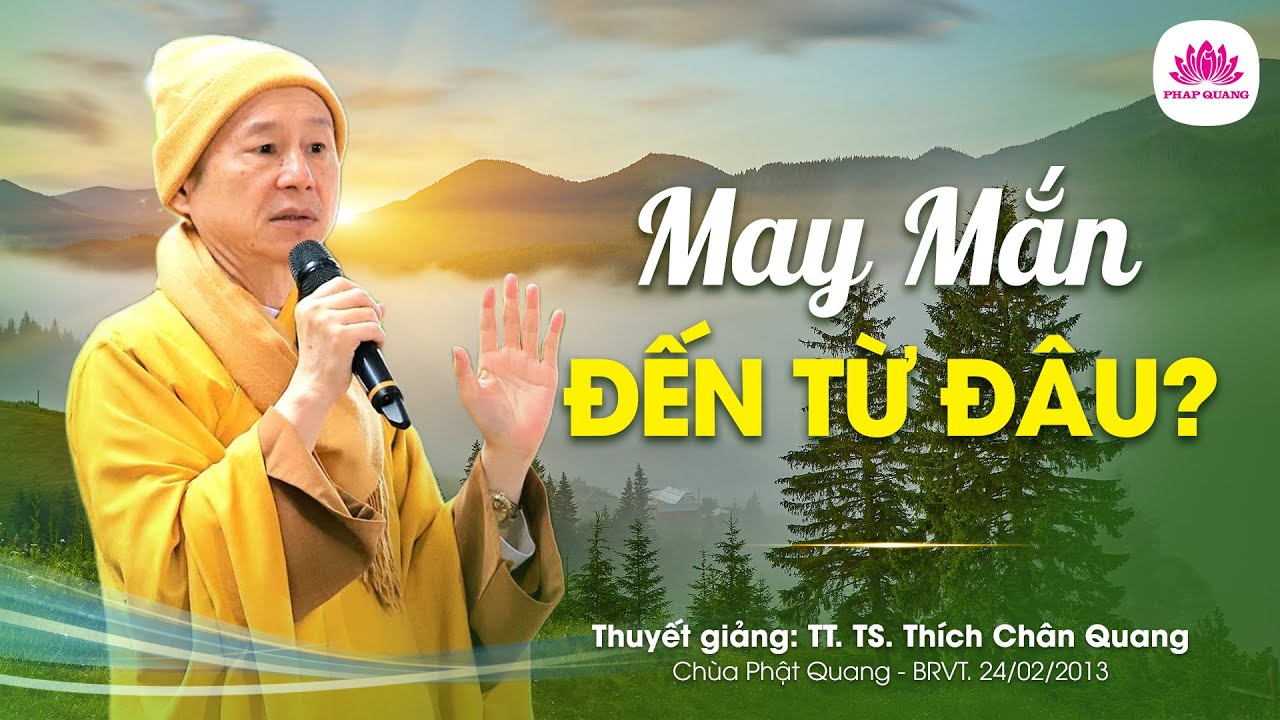 May Mắn Đến Từ Đâu ? - TT. TS. Thích Chân Quang