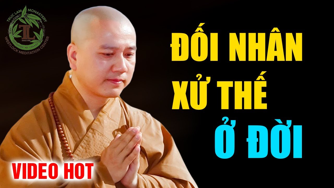 Học cách Đối Nhân Xử Thế ở đời - Thầy Thích Pháp Hòa